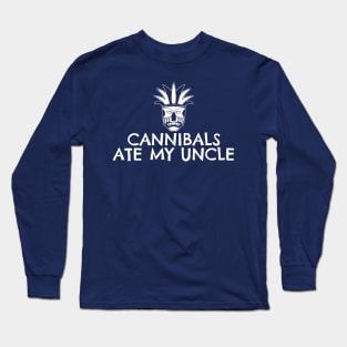 Cannibals Ate My Uncle Long Sleeve T-Shirt